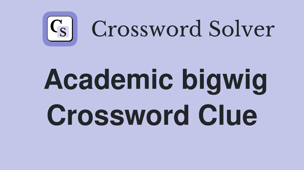 Academic bigwig Crossword Clue Answers Crossword Solver